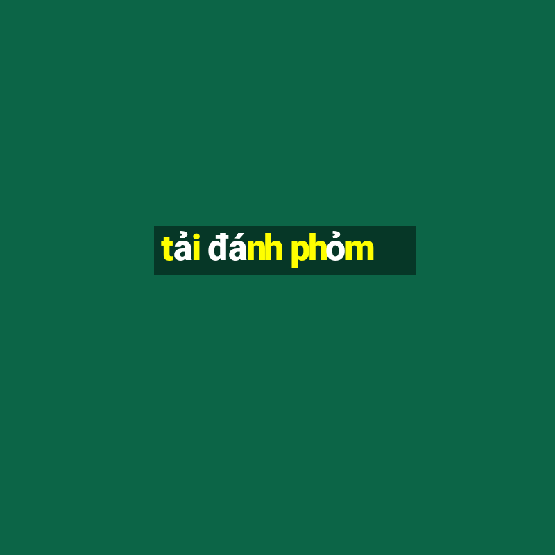 tải đánh phỏm