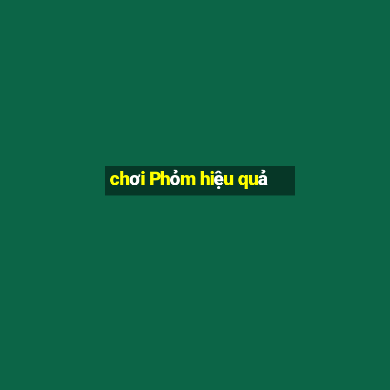 chơi Phỏm hiệu quả