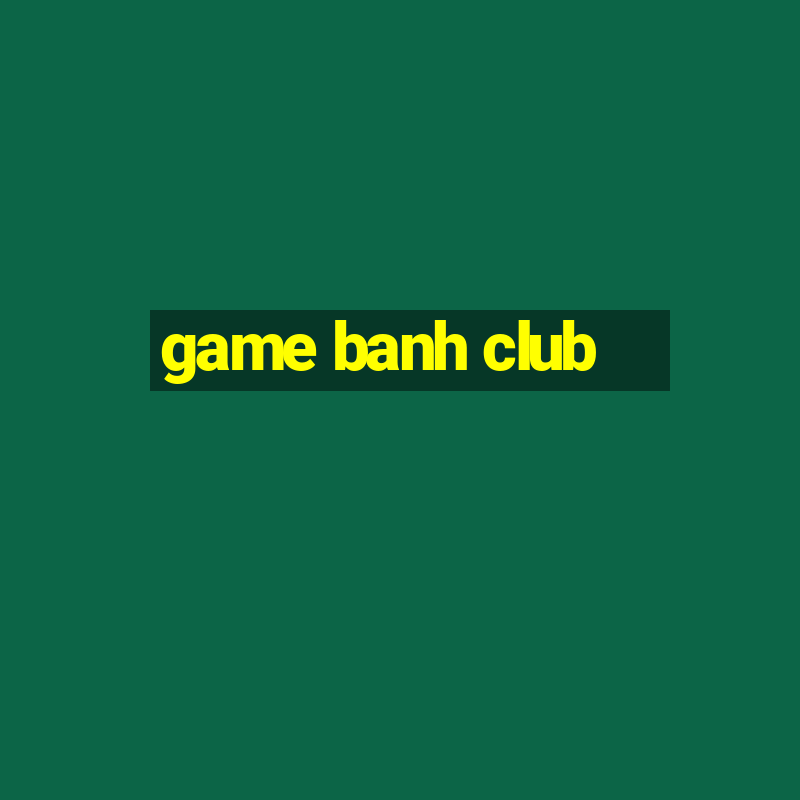 game banh club