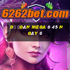 Dự Đoán MEGA 6 45 ngày 6