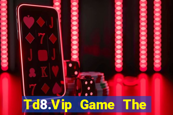 Td8.Vip Game The Bài Hay Nhất 2021