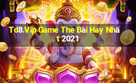 Td8.Vip Game The Bài Hay Nhất 2021