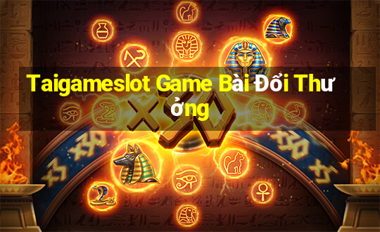 Taigameslot Game Bài Đổi Thưởng