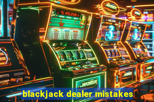 blackjack dealer mistakes