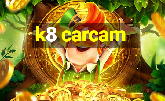 k8 carcam