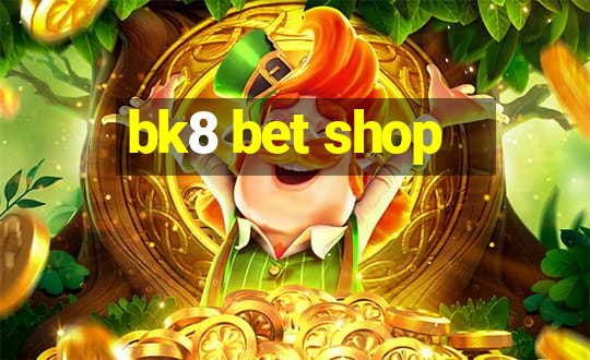 bk8 bet shop