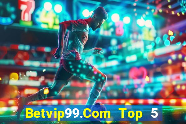 Betvip99.Com Top 5 Game Bài Đổi Thưởng Uy Tín 2024