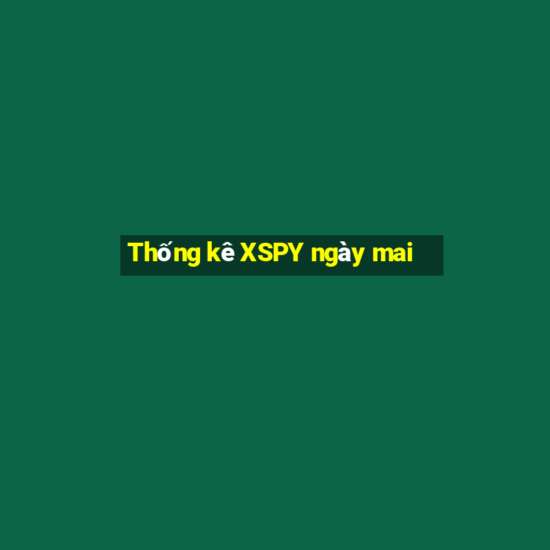 Thống kê XSPY ngày mai