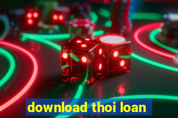 download thoi loan