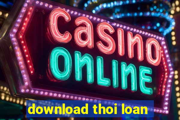 download thoi loan