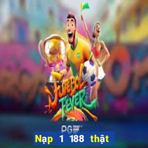 Nạp 1 188 thật  tặng 188