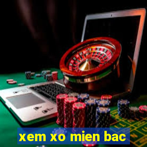 xem xo mien bac