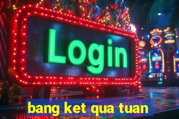 bang ket qua tuan