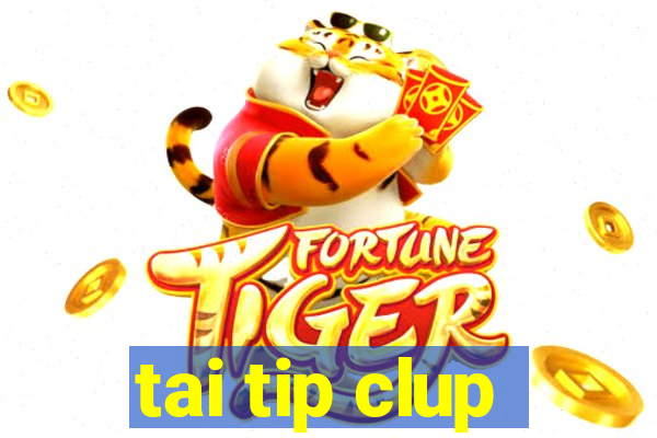 tai tip clup