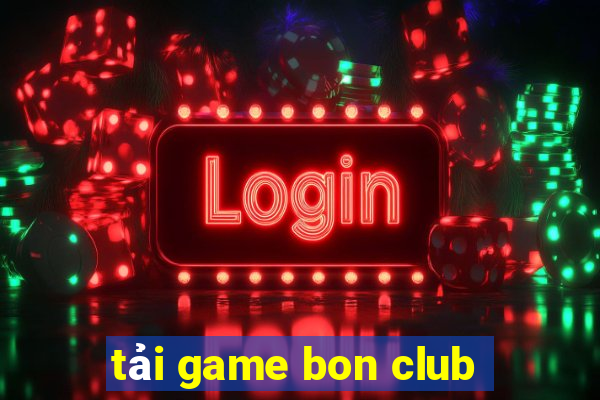 tải game bon club