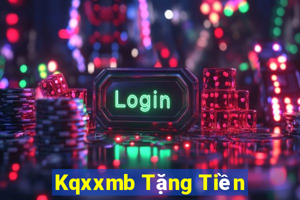 Kqxxmb Tặng Tiền