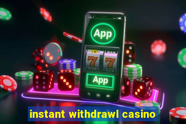 instant withdrawl casino