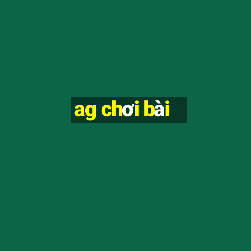 ag chơi bài