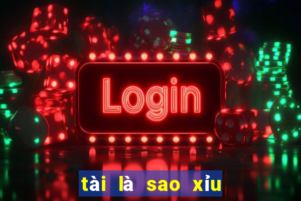 tài là sao xỉu là sao