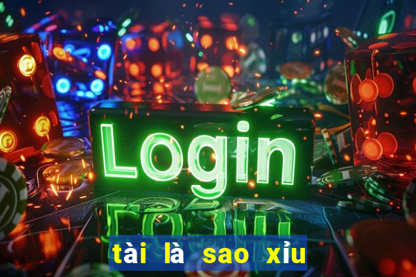 tài là sao xỉu là sao