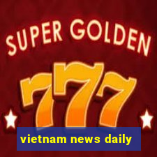 vietnam news daily