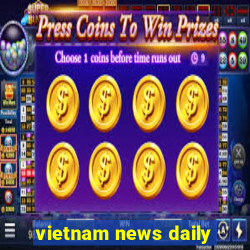 vietnam news daily