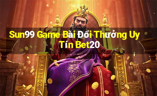 Sun99 Game Bài Đổi Thưởng Uy Tín Bet20