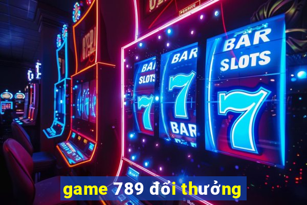 game 789 đổi thưởng