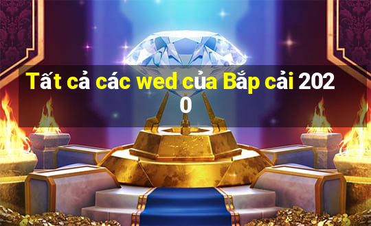 Tất cả các wed của Bắp cải 2020