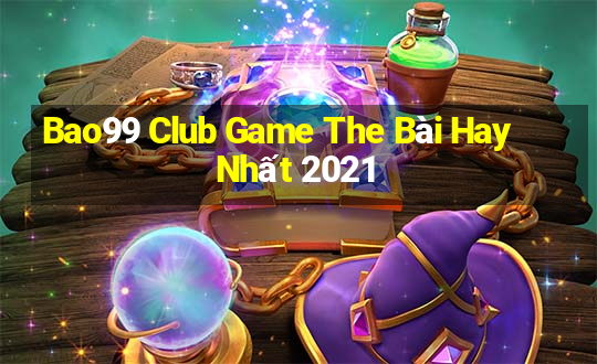 Bao99 Club Game The Bài Hay Nhất 2021