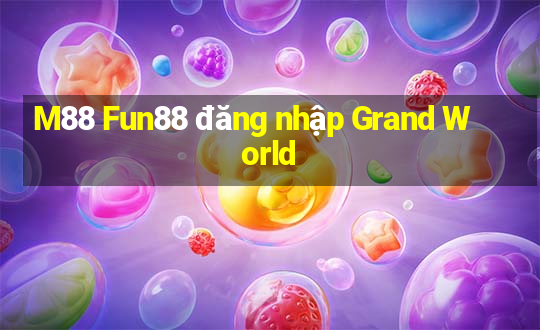 M88 Fun88 đăng nhập Grand World