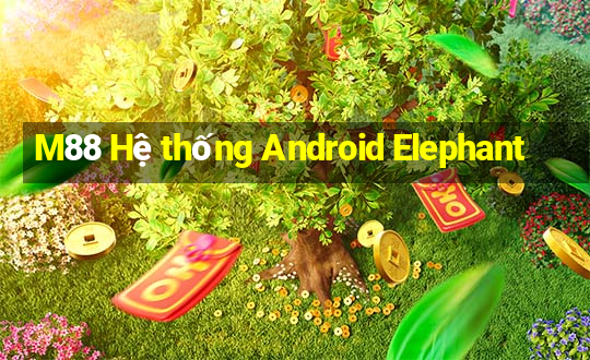 M88 Hệ thống Android Elephant