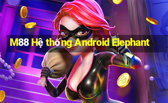 M88 Hệ thống Android Elephant