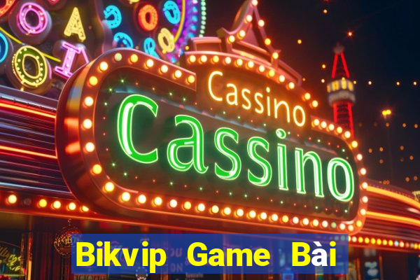 Bikvip Game Bài Chơi Với Bạn Bè