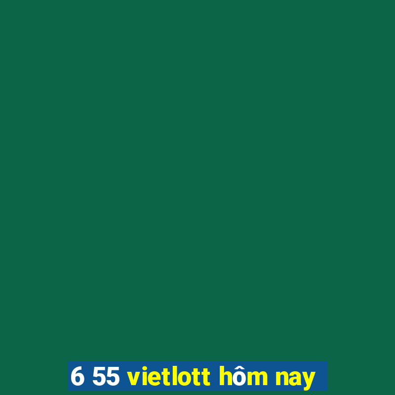 6 55 vietlott hôm nay