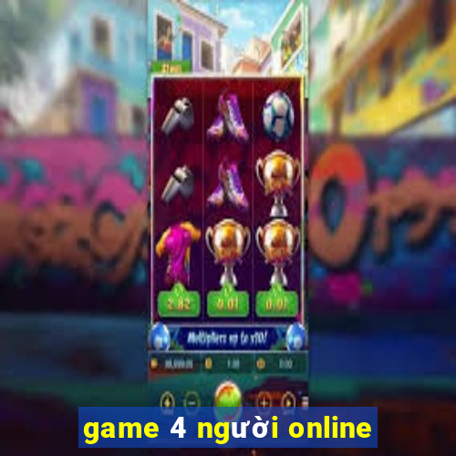 game 4 người online