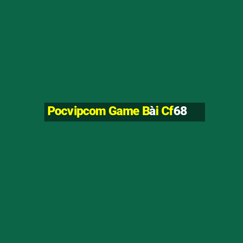 Pocvipcom Game Bài Cf68