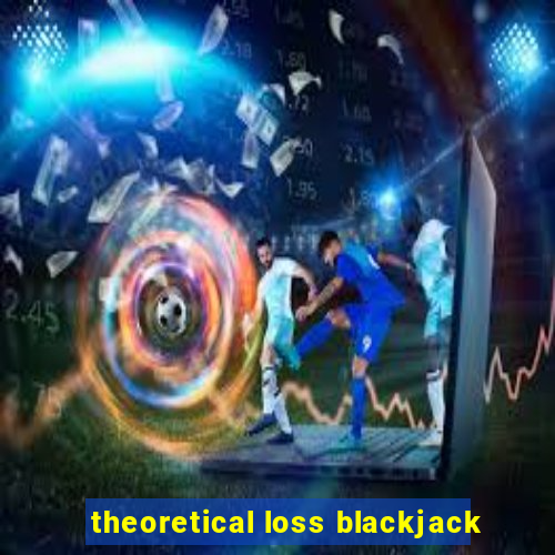 theoretical loss blackjack