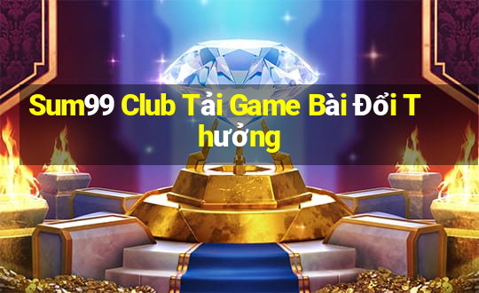 Sum99 Club Tải Game Bài Đổi Thưởng