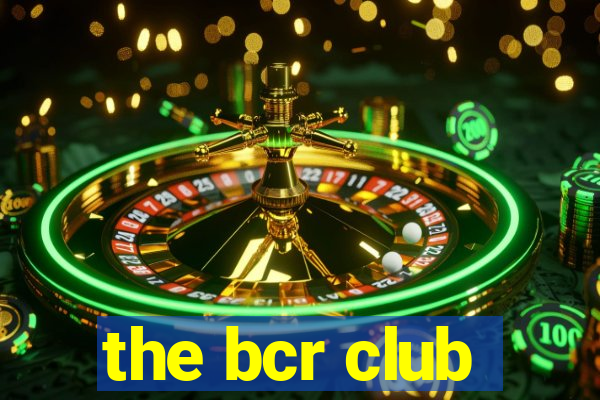 the bcr club