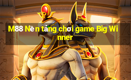 M88 Nền tảng chơi game Big Winner