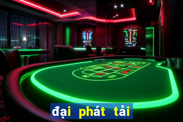 đại phát tải xuống app