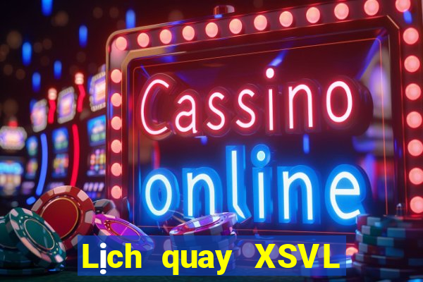 Lịch quay XSVL ngày 20