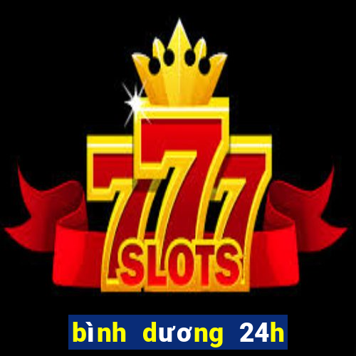 bình dương 24h hôm nay