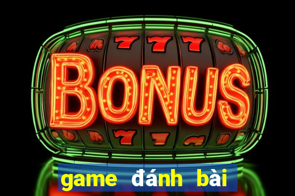 game đánh bài với bạn bè