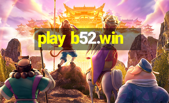 play b52.win