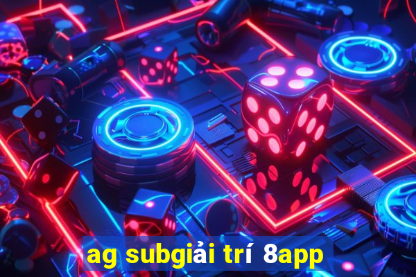 ag subgiải trí 8app