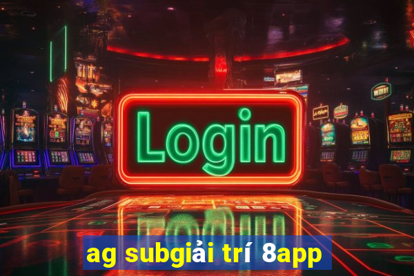 ag subgiải trí 8app