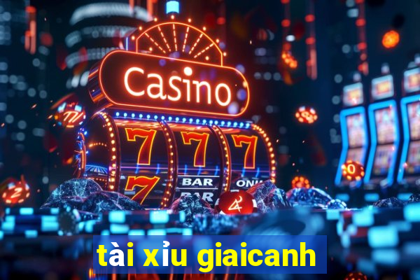 tài xỉu giaicanh