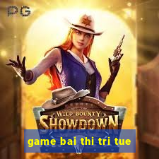 game bai thi tri tue